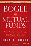 Bogle On Mutual Funds: Noi perspective pentru investitorul inteligent (Wiley Investment Classics)