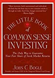 Cartea mică a investițiilor de bun simț: singura modalitate de a vă garanta o parte echitabilă a rentabilității pieței bursiere